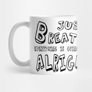 Just BREATHE Everything is going to be alright Mug